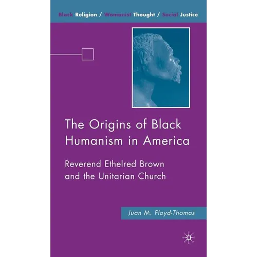 The Origins of Black Humanism in America: Reverend Ethelred Brown and the Unitarian Church - Hardcover - IBook Store