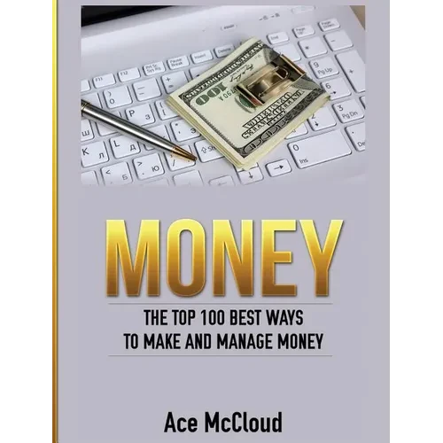 Money: The Top 100 Best Ways To Make And Manage Money - Hardcover