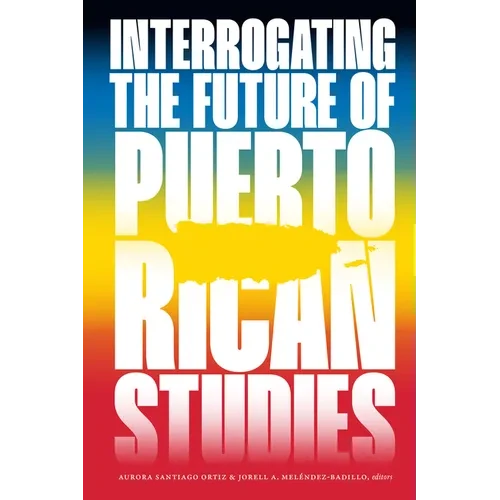Interrogating the Future of Puerto Rican Studies - Paperback