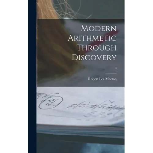 Modern Arithmetic Through Discovery; 4 - Hardcover