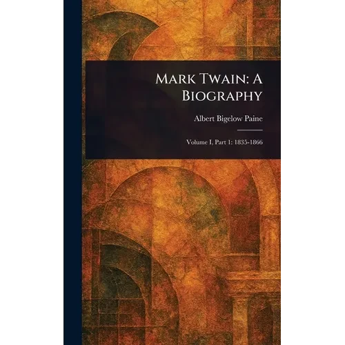 Mark Twain: A Biography
