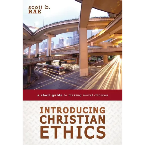 Introducing Christian Ethics: A Short Guide to Making Moral Choices