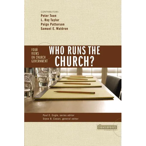 The Who Runs the Church?: 4 Views on Church Government
