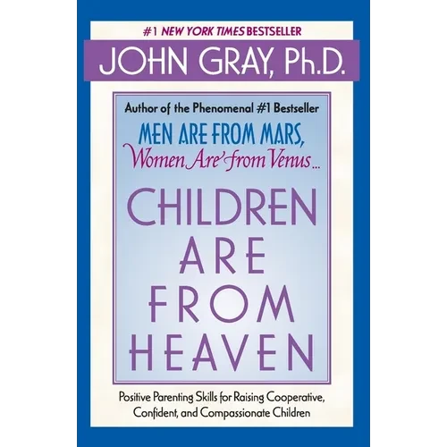 Children Are from Heaven: Positive Parenting Skills for Raising Cooperative, Confident, and Compassionate Children - Paperback