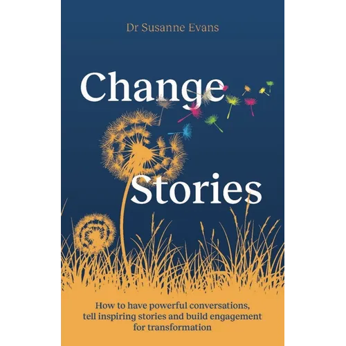Changestories: How to Have Powerful Conversations, Tell Inspiring Stories and Build Engagement for Transformation - Hardcover - IBook Store