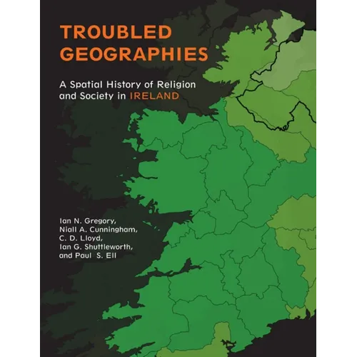 Troubled Geographies: A Spatial History of Religion and Society in Ireland - Paperback - IBook Store
