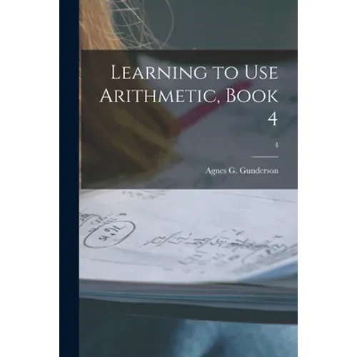 Learning to Use Arithmetic, Book 4; 4 - Paperback