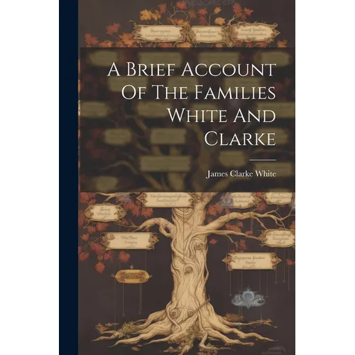 A Brief Account Of The Families White And Clarke - Paperback - IBook Store