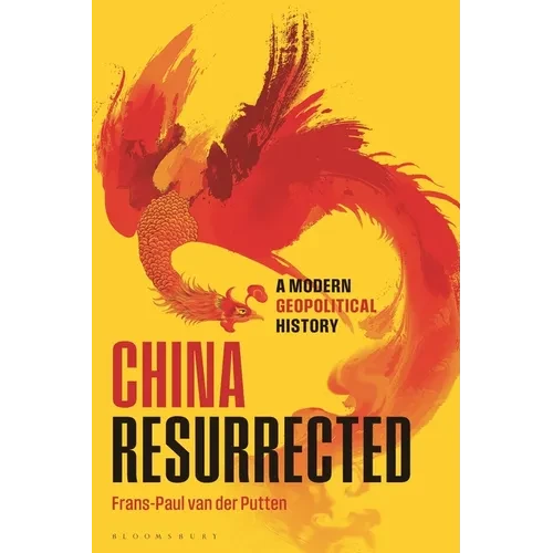 China Resurrected: A Modern Geopolitical History - Hardcover