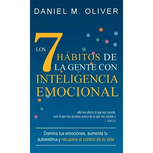 Los 7 hábitos de la gente con inteligencia emocional: Domina tus emociones, aumenta tu autoestima y recupera el control de tu vida - Hardcover