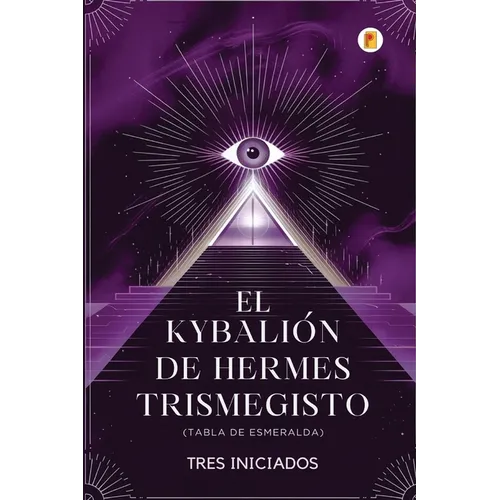 El Kybalión de Hermes Trismegisto (Tabla de Esmeralda)