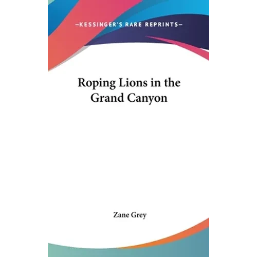 Roping Lions in the Grand Canyon - Hardcover