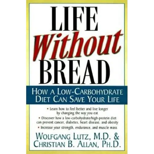 Life Without Bread: How a Low-Carbohydrate Diet Can Save Your Life - Paperback