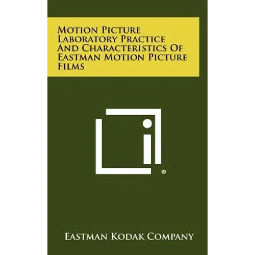 Motion Picture Laboratory Practice and Characteristics of Eastman Motion Picture Films - Hardcover