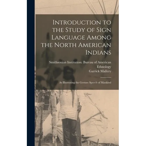 Introduction to the Study of Sign Language Among the North American Indians: As Illustrating the Gesture Speech of Mankind - Hardcover - IBook Store
