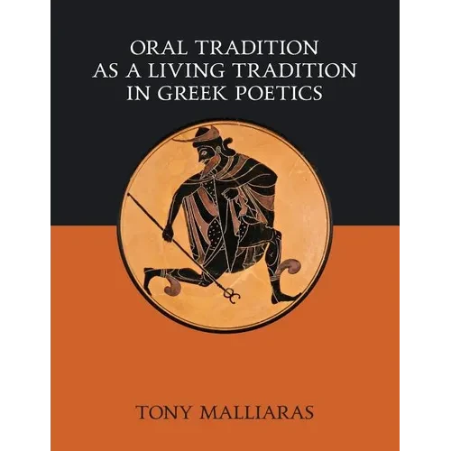 Oral Tradition as a Living Tradition in Greek Poetics - Paperback