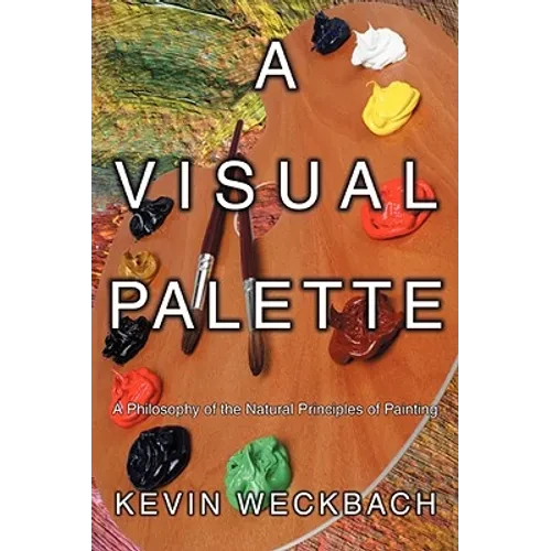 A Visual Palette: A Philosophy of the Natural Principles of Painting - Paperback