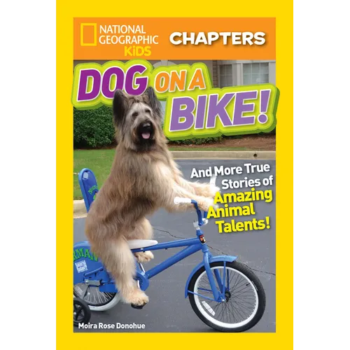National Geographic Kids Chapters: Dog on a Bike!: And More True Stories of Amazing Animal Talents!