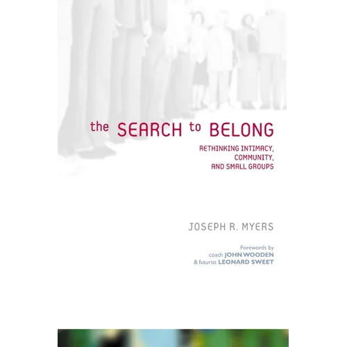 The Search to Belong: Rethinking Intimacy, Community, and Small Groups