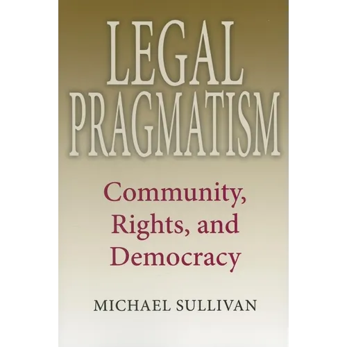 Legal Pragmatism: Community, Rights, and Democracy - Paperback - IBook Store