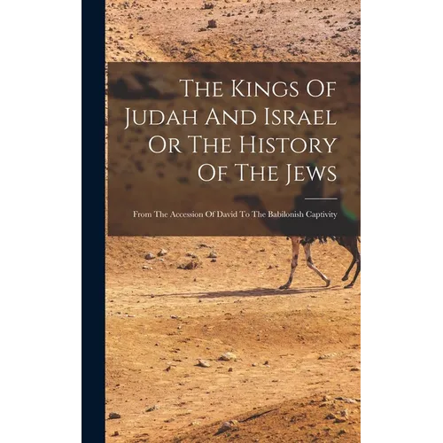 The Kings Of Judah And Israel Or The History Of The Jews: From The Accession Of David To The Babilonish Captivity - Hardcover - IBook Store