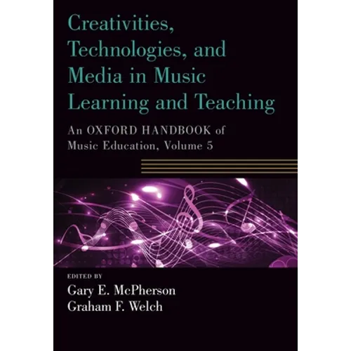 Creativities, Technologies, and Media in Music Learning and Teaching: An Oxford Handbook of Music Education, Volume 5 - Paperback - IBook Store