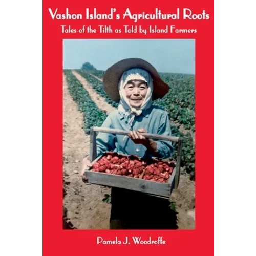Vashon Island's Agricultural Roots: Tales of the Tilth as Told by Island Farmers - Paperback