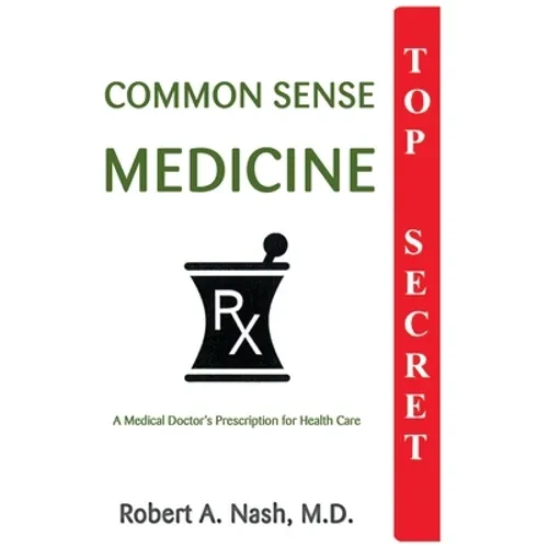 Common Sense Medicine: A Medical Doctor's Prescription for Health Care - Paperback