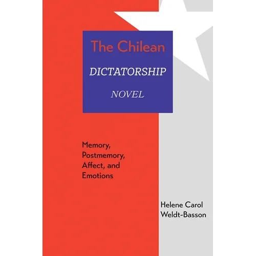 Chilean Dictatorship Novel: Memory, Postmemory, Affect, and Emotions