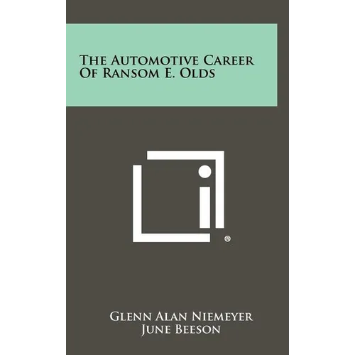 The Automotive Career of Ransom E. Olds - Hardcover - IBook Store