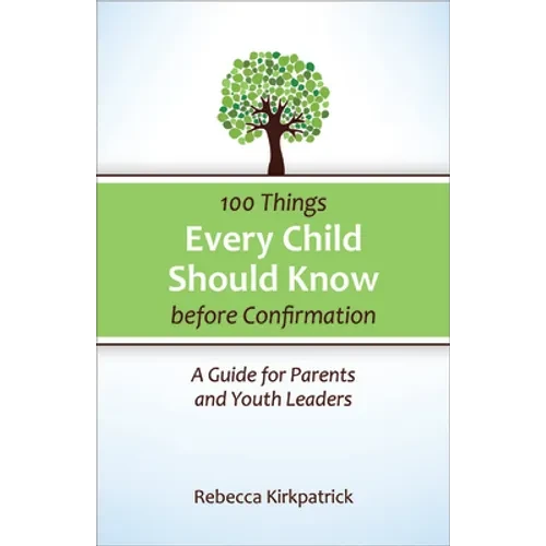 100 Things Every Child Should Know Before Confirmation: A Guide for Parents and Youth Leaders - Paperback