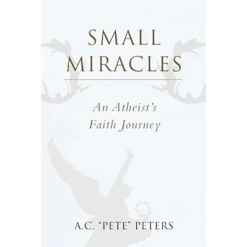 Small Miracles: An Atheist's Faith Journey - Paperback