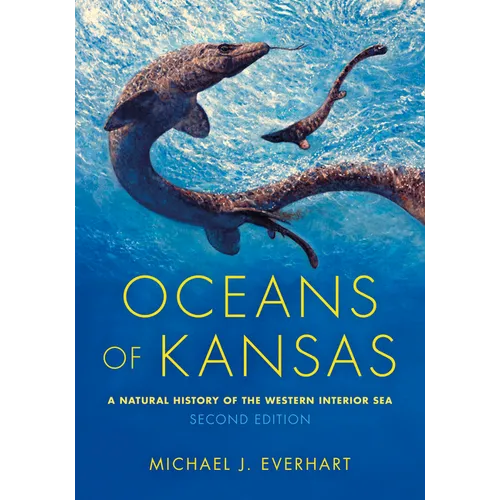 Oceans of Kansas, Second Edition: A Natural History of the Western Interior Sea