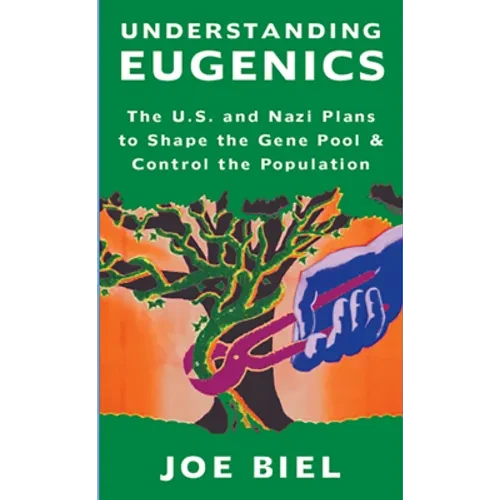 Understanding Eugenics: The U.S. and Nazi Plans to Shape the Gene Pool & Control the Population - Paperback