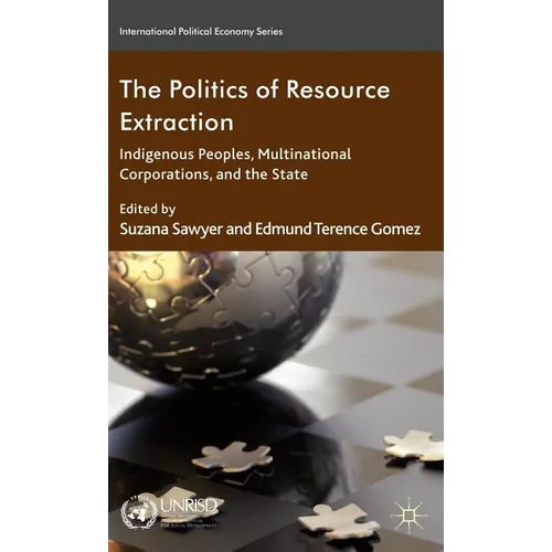 The Politics of Resource Extraction: Indigenous Peoples, Multinational Corporations, and the State - Hardcover - IBook Store