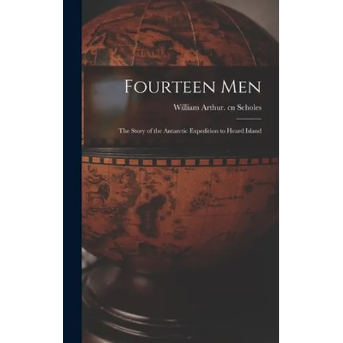 Fourteen Men; the Story of the Antarctic Expedition to Heard Island