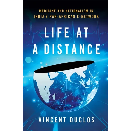 Life at a Distance: Medicine and Nationalism in India's Pan-African E-Network - Paperback