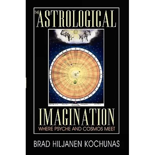 The Astrological Imagination: Where Psyche and Cosmos Meet - Paperback