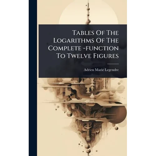 Tables Of The Logarithms Of The Complete -function To Twelve Figures - Hardcover