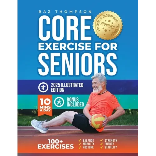 Core Exercises for Seniors: Boost Energy, Build Balance, Strength and Confidence for Active Aging After 60 - Paperback
