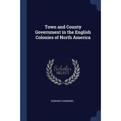 Town and County Government in the English Colonies of North America - Paperback