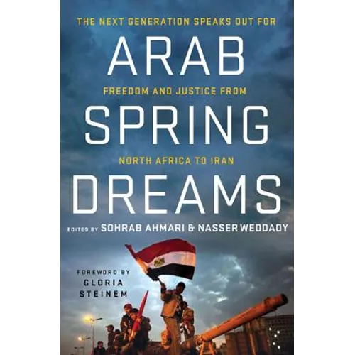 Arab Spring Dreams: The Next Generation Speaks Out for Freedom and Justice from North Africa to Iran - Paperback - IBook Store