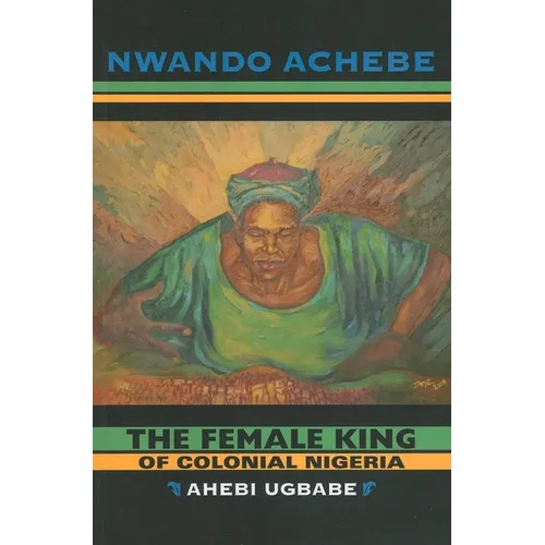 The Female King of Colonial Nigeria: Ahebi Ugbabe - Paperback - IBook Store