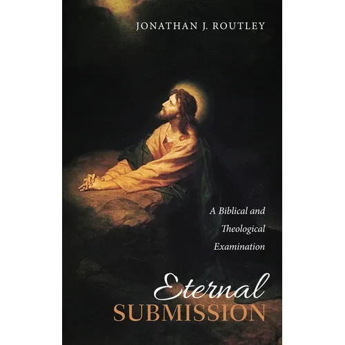 Eternal Submission: A Biblical and Theological Examination - Paperback