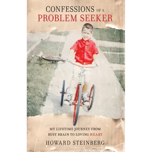 Confessions of a Problem Seeker: My Lifetime Journey From Busy Brain To Loving Heart - Paperback