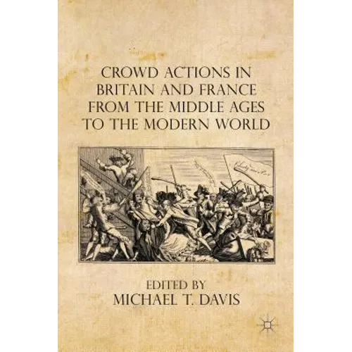 Crowd Actions in Britain and France from the Middle Ages to the Modern World - Hardcover - IBook Store