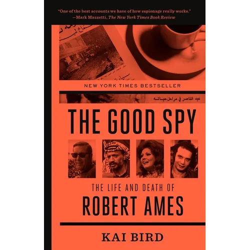 The Good Spy: The Life and Death of Robert Ames