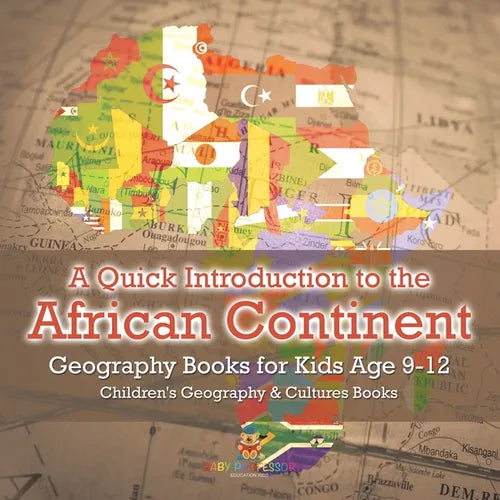 A Quick Introduction to the African Continent - Geography Books for Kids Age 9-12 Children's Geography & Culture Books - Paperback - IBook Store