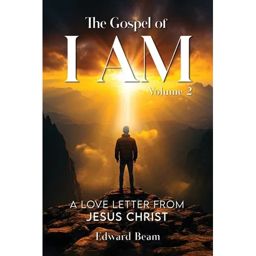 The Gospel of I Am: A Love Letter from Jesus Christ Second Edition - Paperback