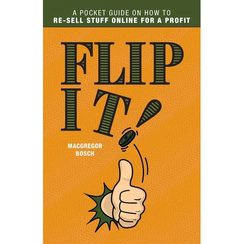 Flip It!: A Pocket Guide on How to Re-Sell Stuff Online for a Profit - Paperback - IBook Store